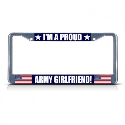 I'M A PROUD ARMY GIRLFRIEND Metal License Plate Frame Tag Border Two Holes   322191195716